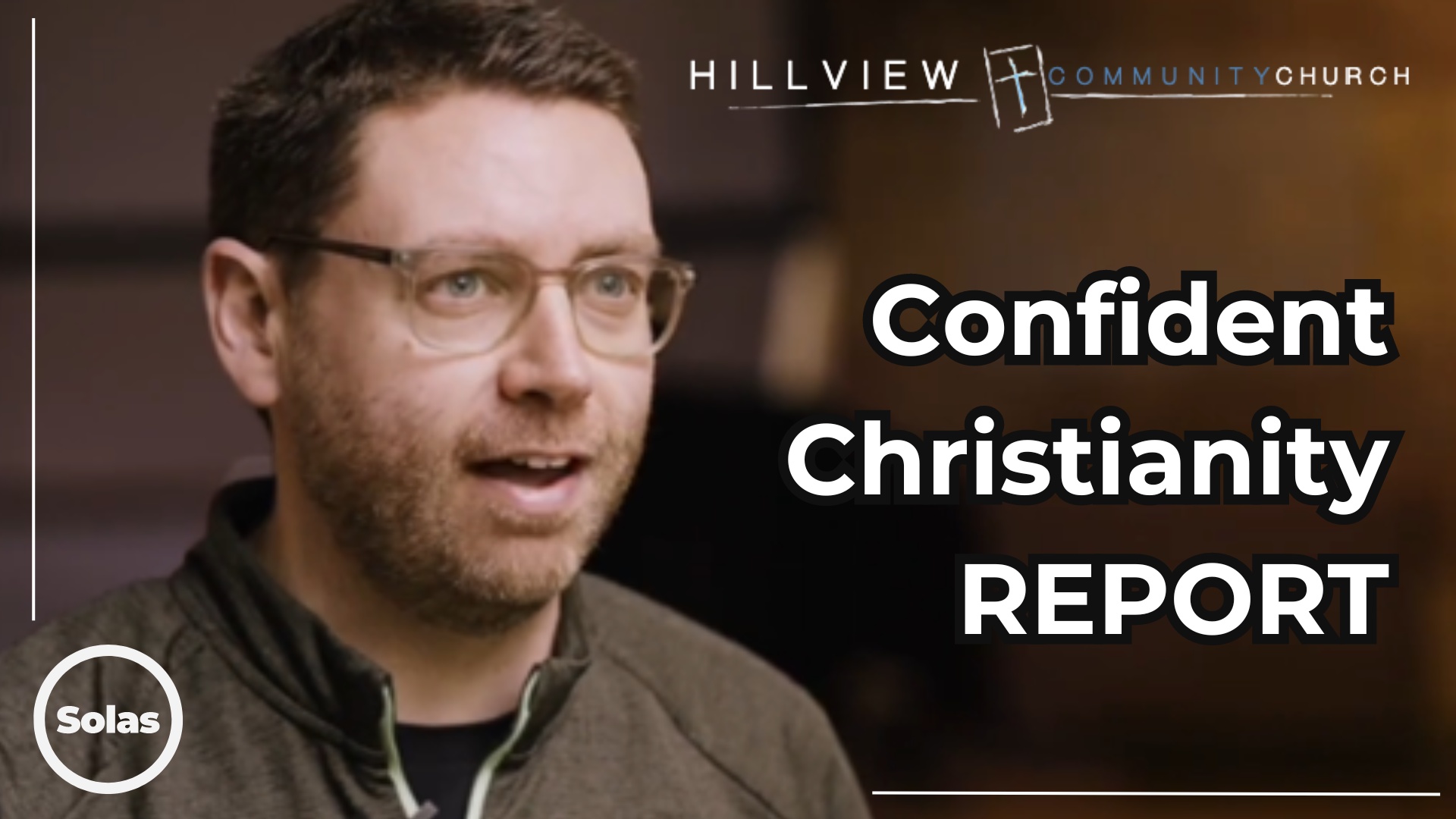 Confident Christianity  A Report from Hillview  Solas [Video]