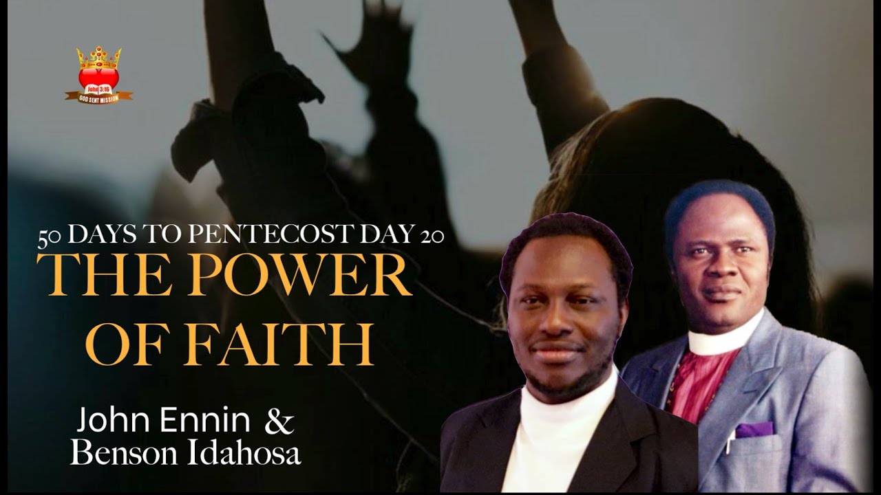 THe Power Of Faith By Benson Idahisa On 50 Days To Pentecost With John Ennin [Video]
