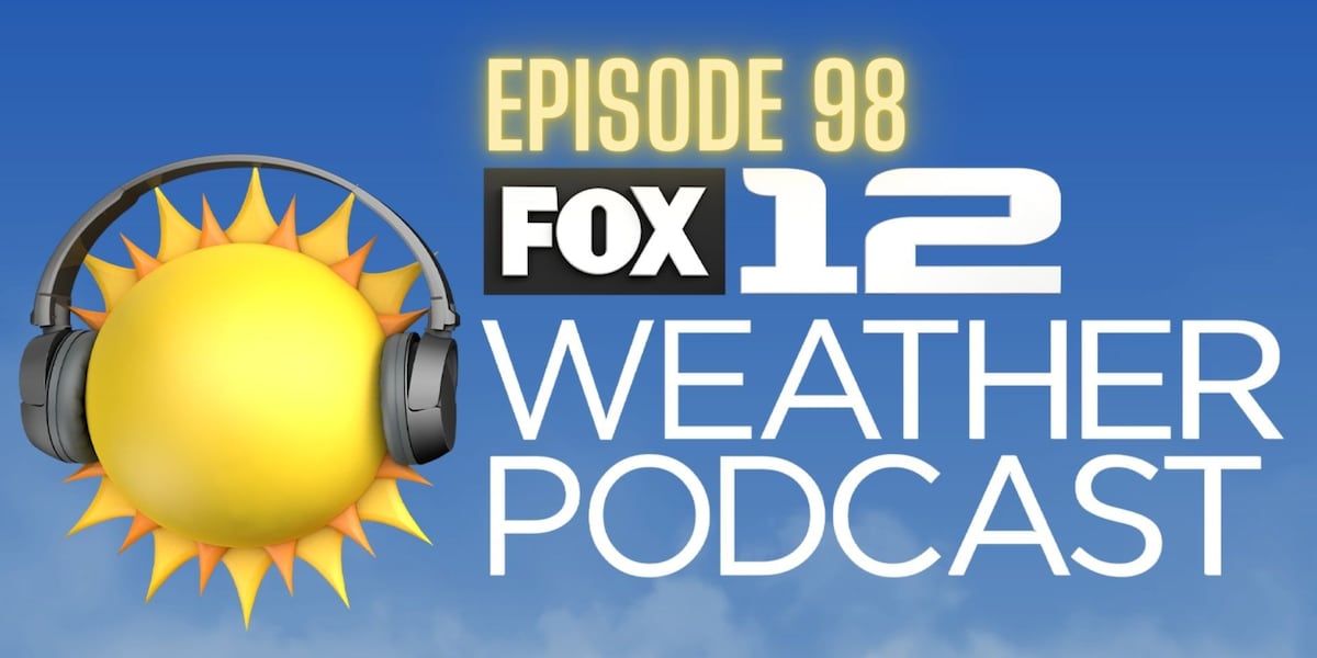 FOX 12 Weather Podcast – Ep. 98 [Video]
