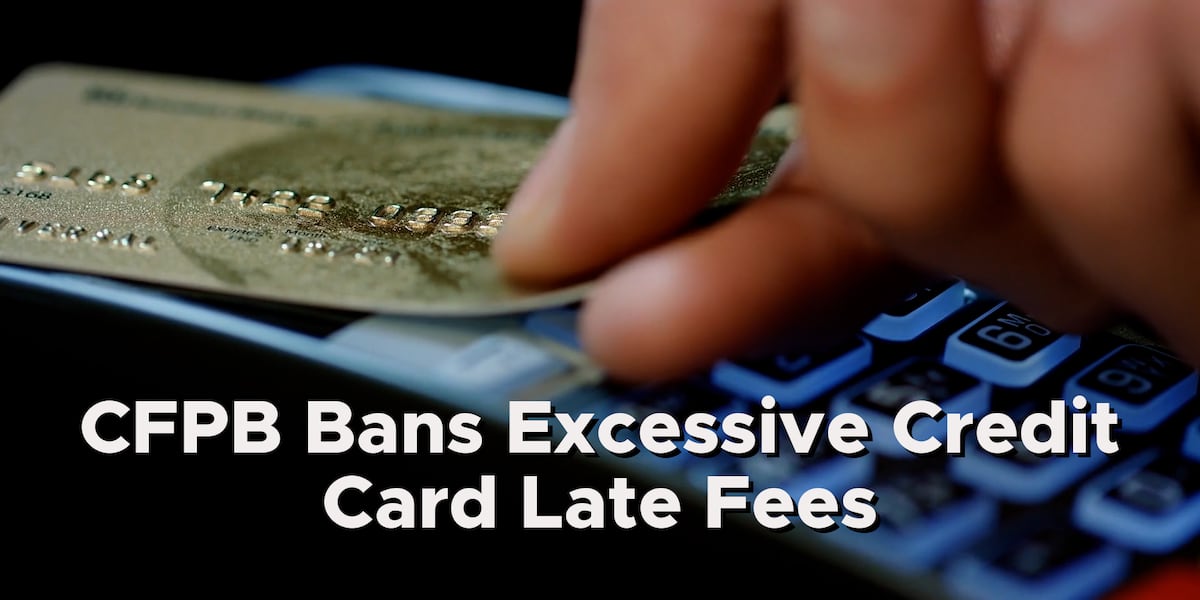 Consumer Financial Protection Bureau bans excessive credit card late fees [Video]