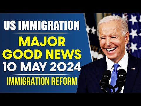 US Immigration Major GOOD NEWS : 10 May 2024 | US Immigration Reform [Video]