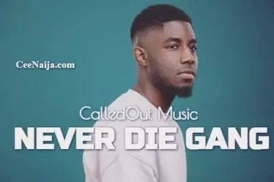 MP3 DOWNLOAD: CalledOut Music – Never Die Gang (Mp3 & Lyrics) [+ Lyrics] [Video]