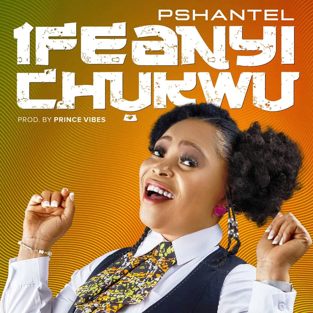 [Video] Ifeanyi Chukwu – Pshantel
