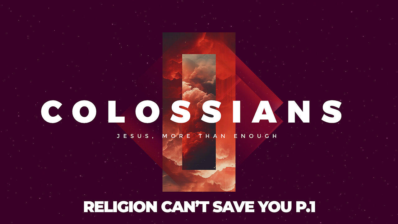 06-Colossians: Religion Can’t Save You P.1 [Video]
