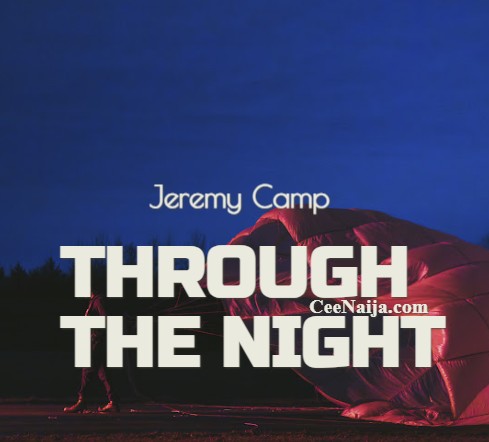 MP3 DOWNLOAD: Jeremy Camp – Through The Night [+ Lyrics] [Video]