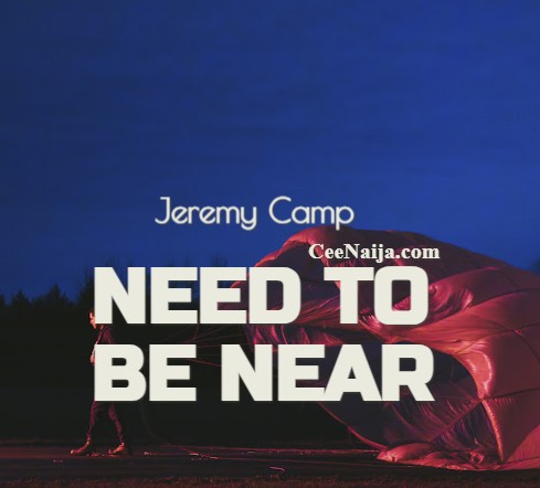 MP3 DOWNLOAD: Jeremy Camp – Need To Be Near [+ Lyrics] [Video]