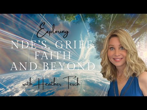 Exploring NDEs, Grief, Faith and Beyond with Heather Tesch [Video]