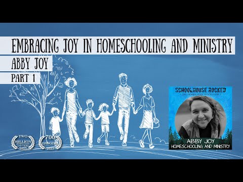 Embracing Joy in Homeschooling and Ministry – Abby Joy, Part 1 [Video]