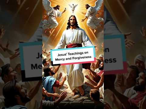 Jesus’ Teachings on Mercy and Forgiveness [Video]