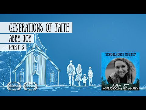 Generations of Faith: Homeschooling and Ministry – Abby Joy, Part 3 [Video]