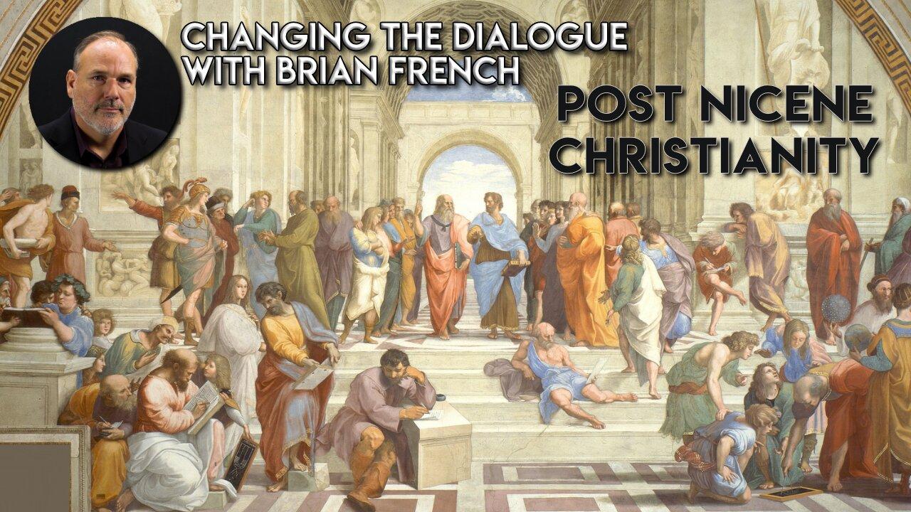 Changing the Dialogue | Post Nicene Christianity [Video]