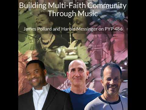 Building Multi-Faith Community Through Music: James Pollard Jr. and Harold Messinger on PYP 486 [Video]