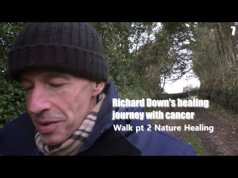Richard Down’s healing journey with cancer pt 7 Walking and Exercise. Nature and fresh air. [Video]