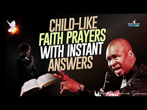 PRAY CHILDLIKE FAITH DANGEROUS PRAYERS TO INSTANT ANSWERS – APOSTLE JOSHUA SELMAN [Video]