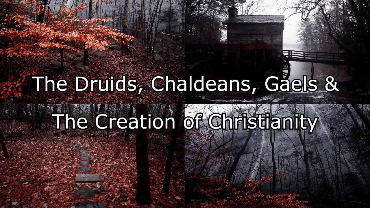 The Druids, Chaldeans, Gaels & The Creation [Video]