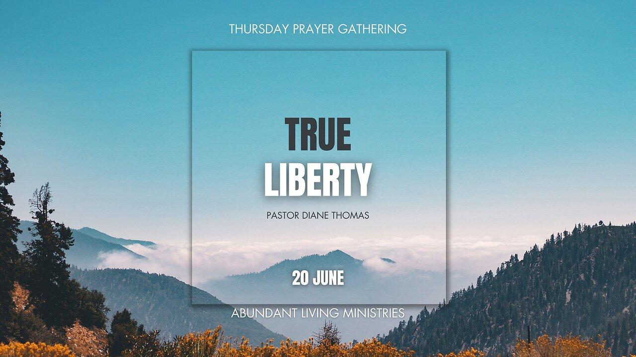 True Liberty | 6-20-24 | Thursday Prayer [Video]