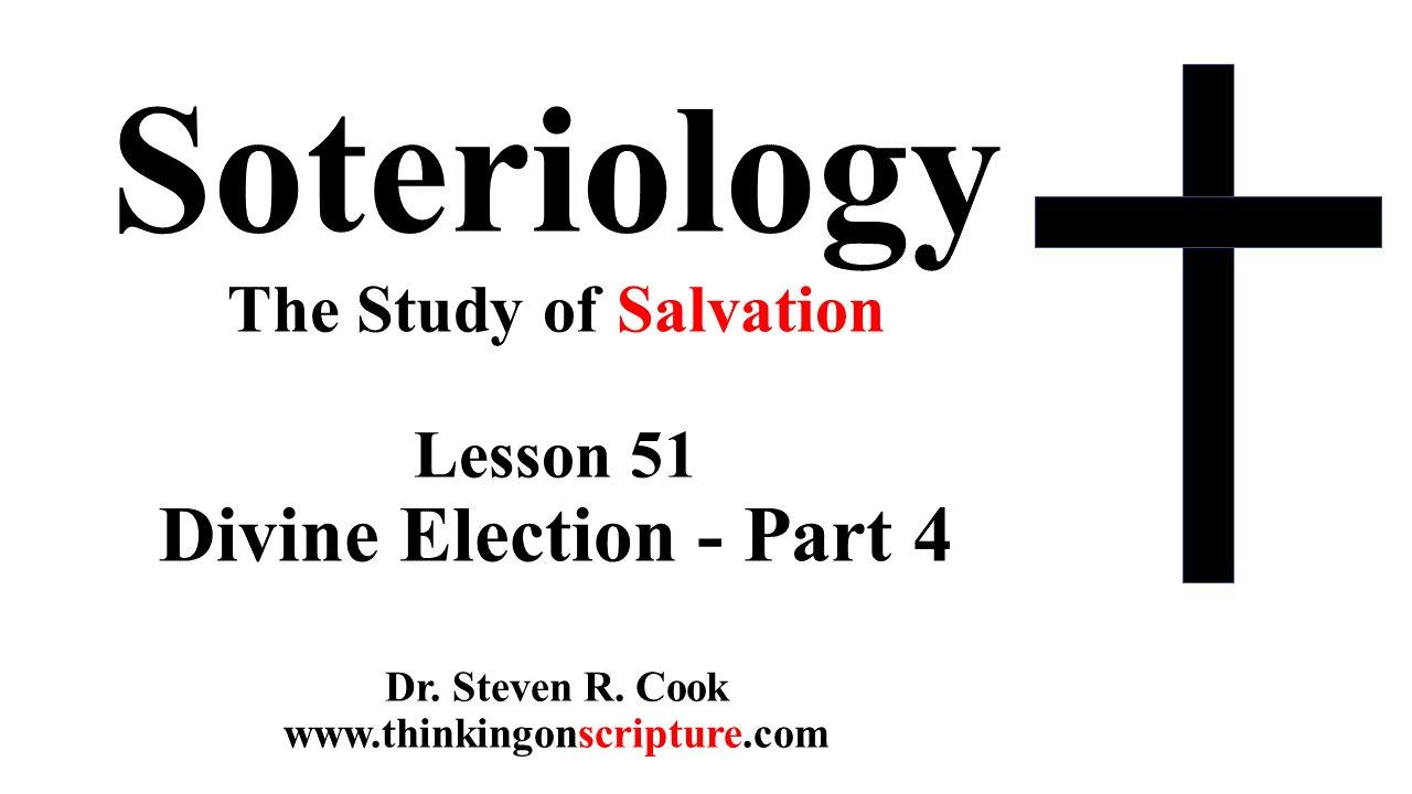 Soteriology Lesson 51 – Divine Election – Part 4 [Video]