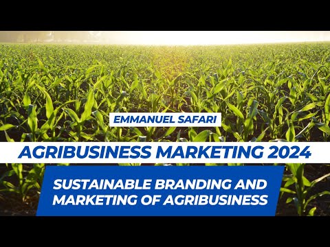 Agribusiness Marketing Strategy In 2024 – Sustainable branding and marketing – Emmanuel Safari [Video]
