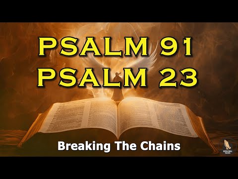 PSALM 23 & PSALM 91 | The Two Most Powerful Prayers In The Bible Breaking The Bonds [Video]
