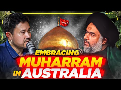 Embracing MUHARRAM in AUSTRALIA (Ft. Sayyed Ali Radhawi) Hossaini Podcast EP01 [Video]